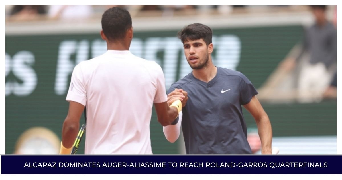 Alcaraz Dominates Auger-Aliassime to Reach Roland-Garros Quarterfinals