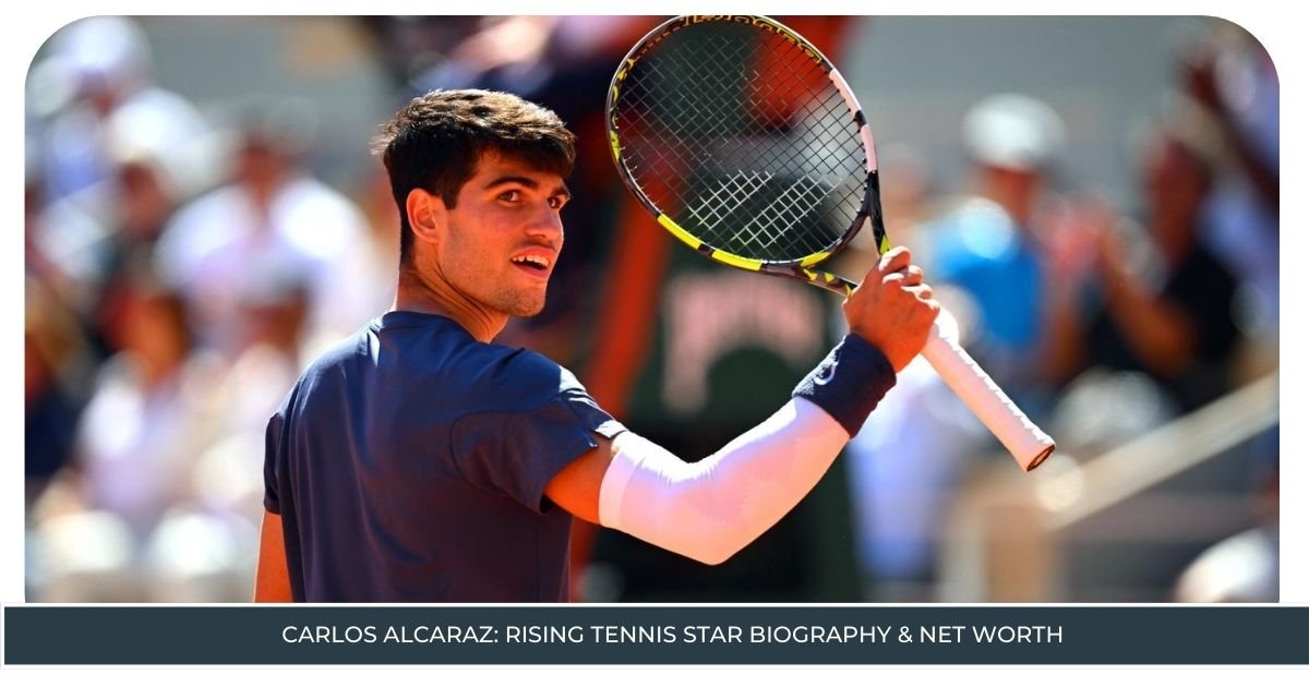 Carlos Alcaraz: Rising Tennis Star Biography & Net Worth