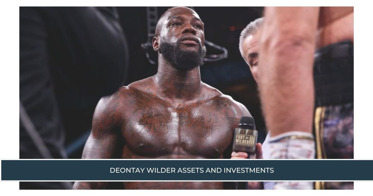 Deontay Wilder Assets and Investments