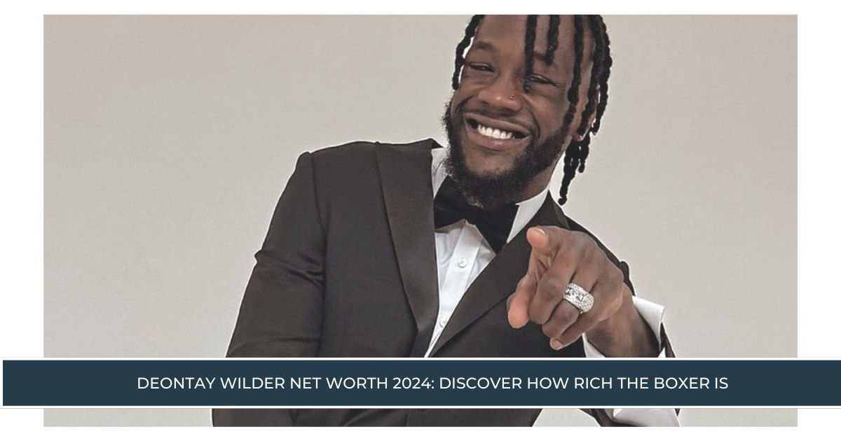 Deontay Wilder Net Worth 2024 Discover How Rich the Boxer Is