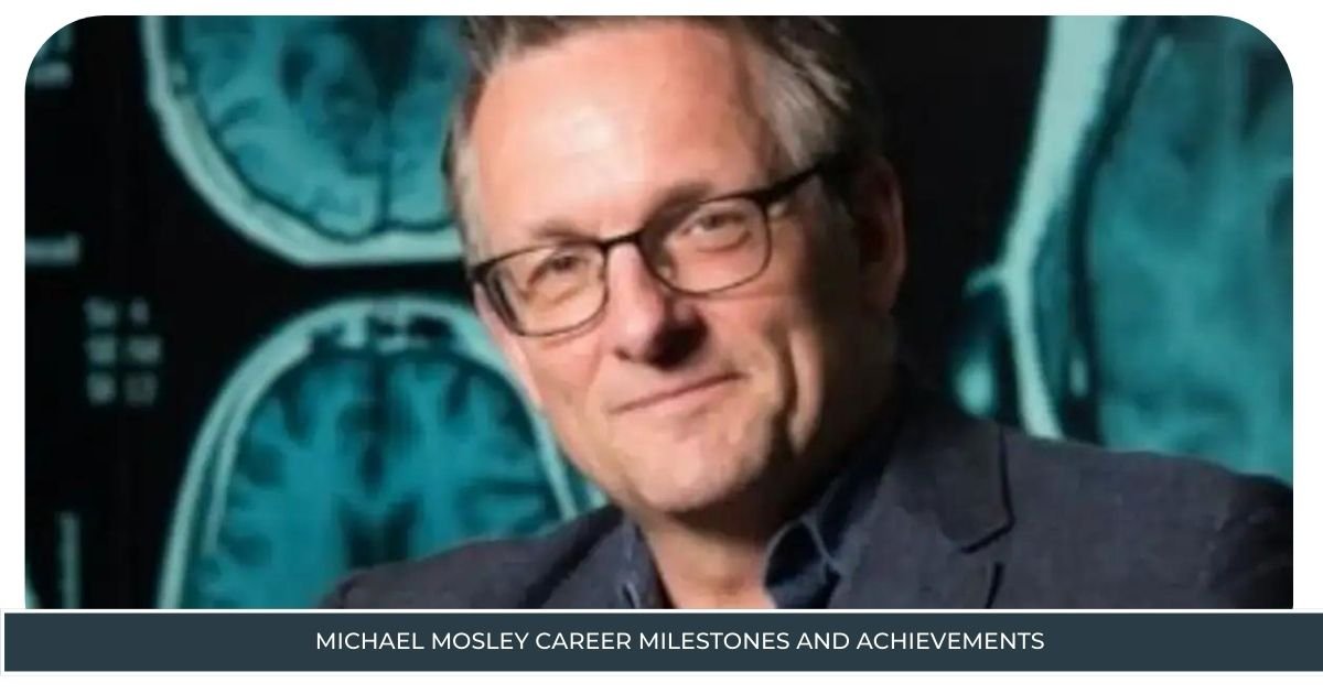 Michael Mosley Career Milestones and Achievements