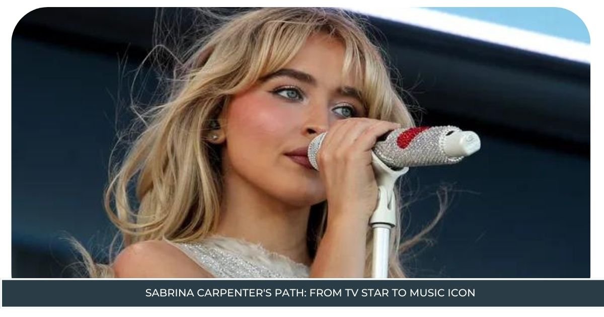 Sabrina Carpenter's Path: From TV Star to Music Icon