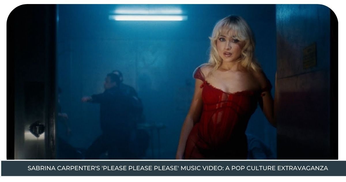 Sabrina Carpenter's 'Please Please Please' Music Video: A Pop Culture Extravaganza