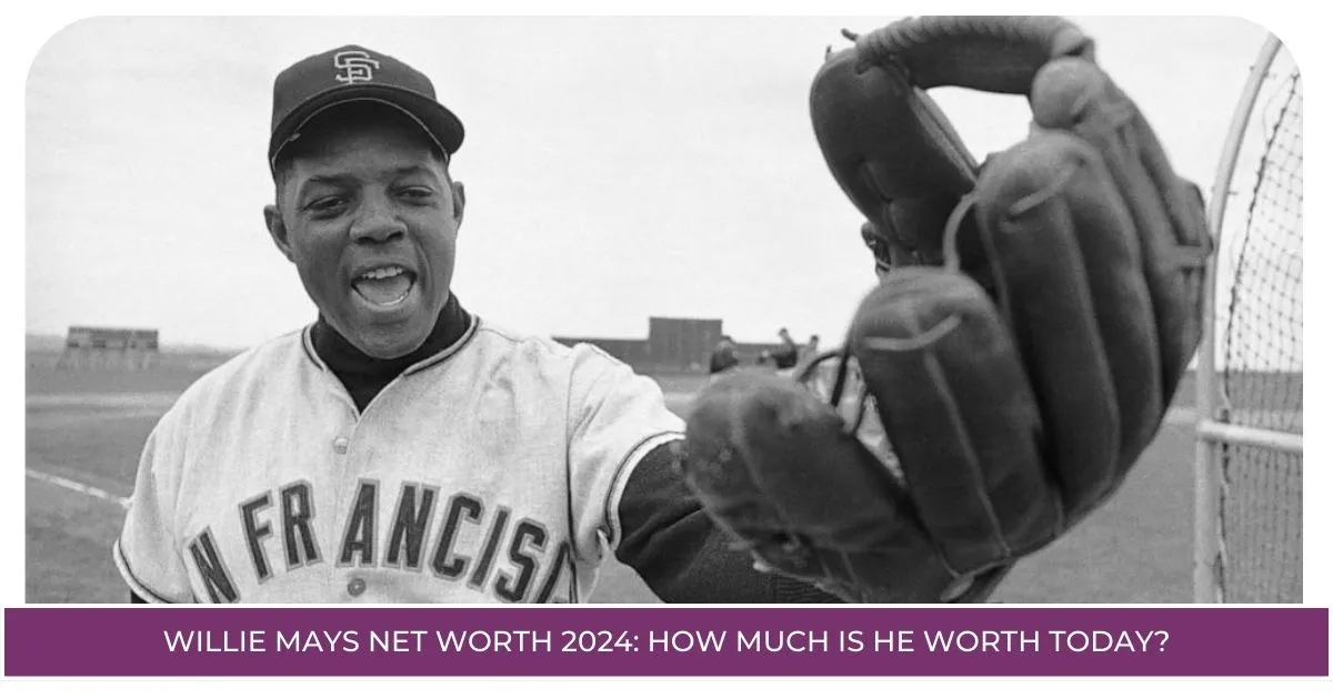 Willie Mays Net Worth 2024: How Much is He Worth Today?