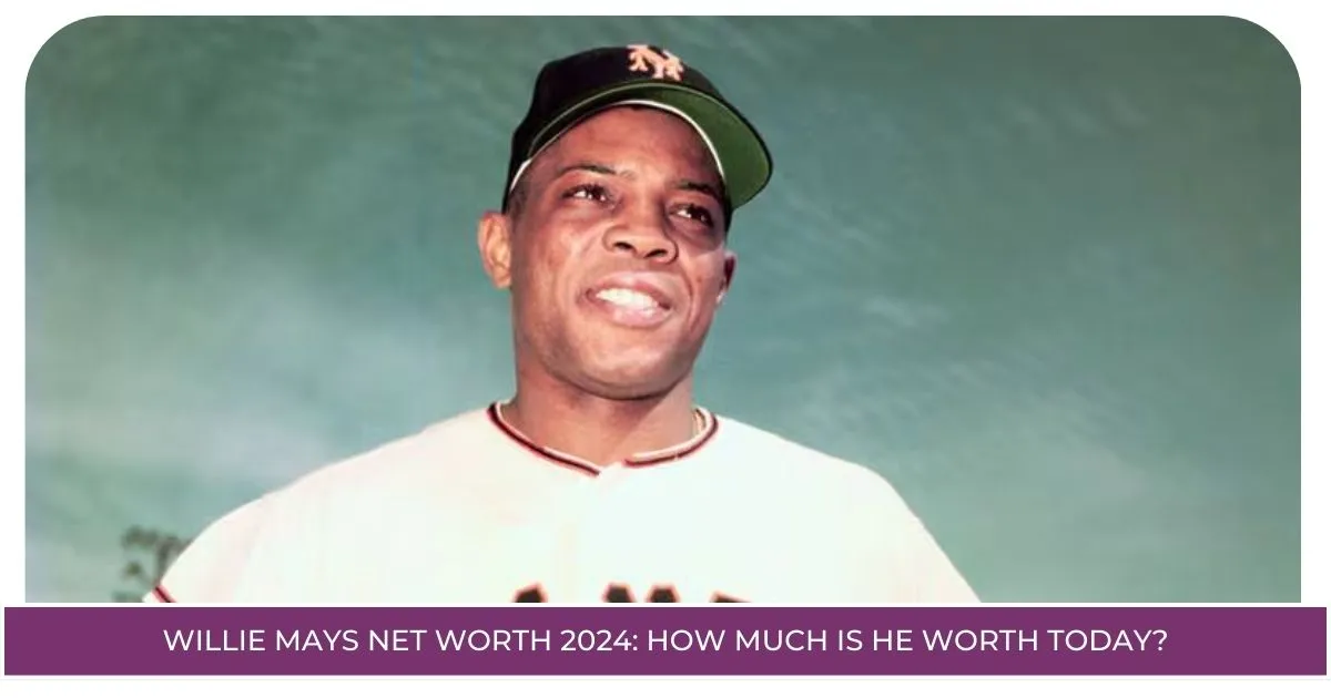 Willie Mays Net Worth 2024 How Much is He Worth Today