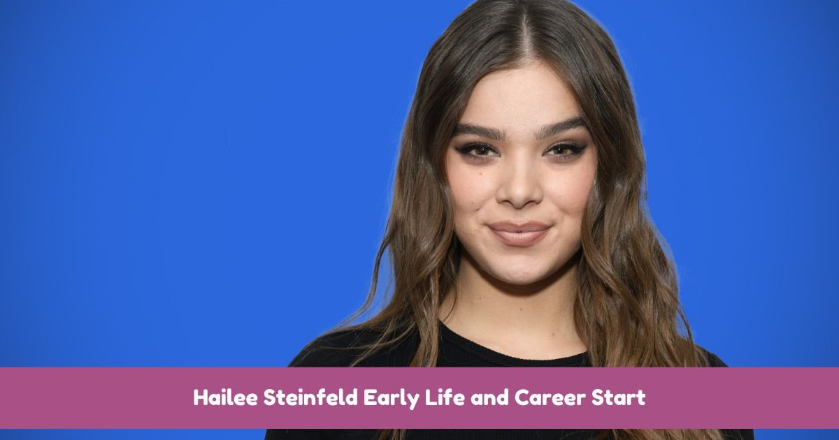 Hailee Steinfeld Early Life and Career Start