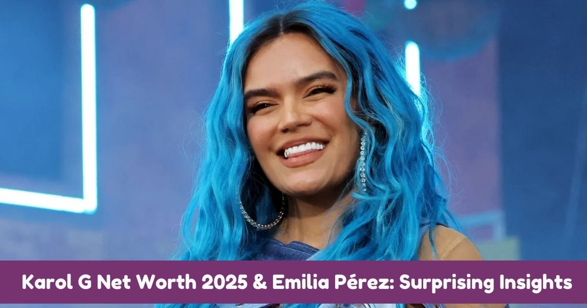 Karol G Net Worth 2025 & Emilia Pérez: Surprising Insights