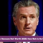 Gavin Newsom Net Worth 2025: How Rich Is He Now?