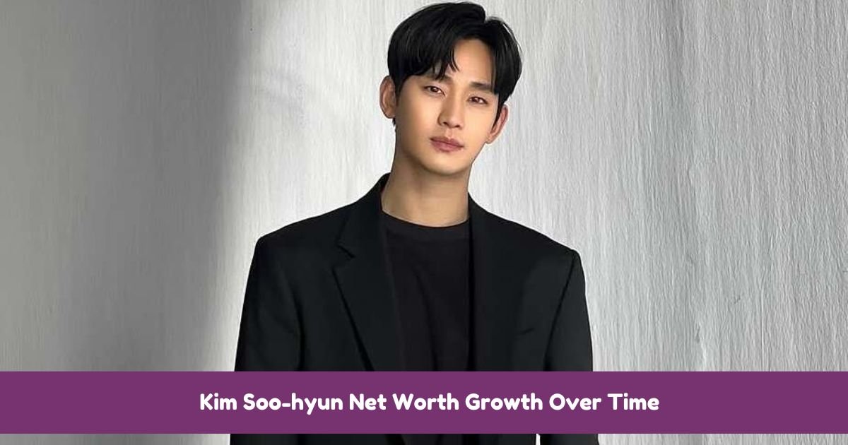 Kim Soo-hyun Net Worth Growth Over Time